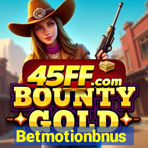 Betmotionbnus