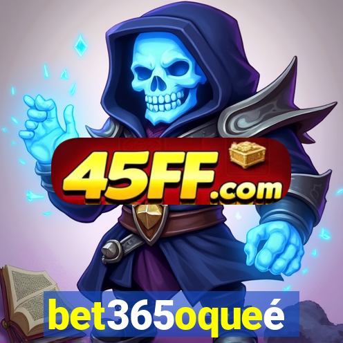 bet365oqueé
