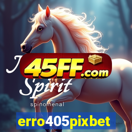 erro405pixbet