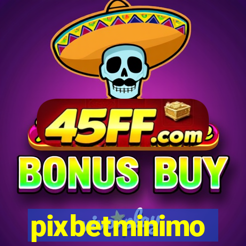 pixbetminimo