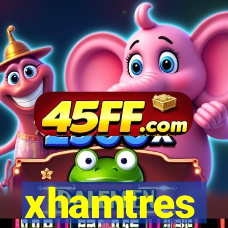 xhamtres