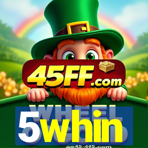 5whin