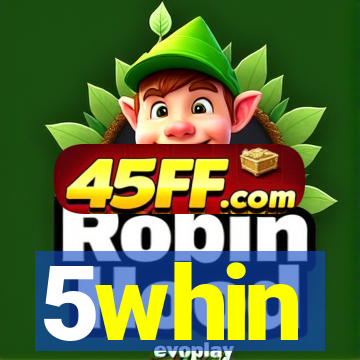 5whin